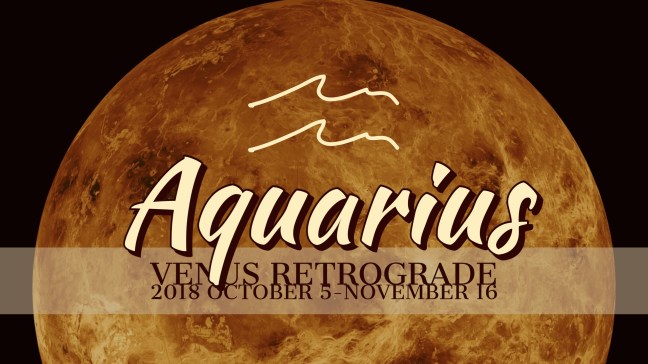 VENUS Retrograde 2018:Banner:11 AQUARIUS